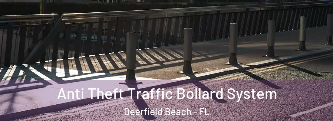 Anti Theft Traffic Bollard System Deerfield Beach - FL