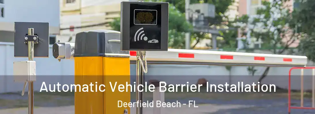 Automatic Vehicle Barrier Installation Deerfield Beach - FL
