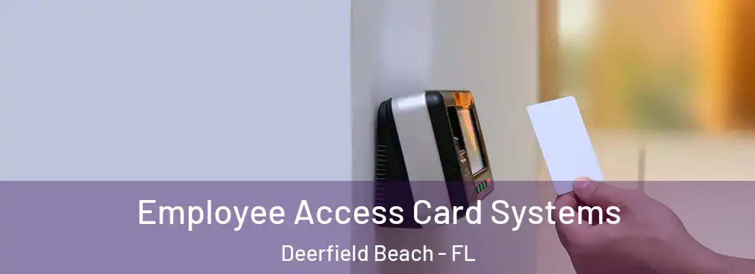 Employee Access Card Systems Deerfield Beach - FL