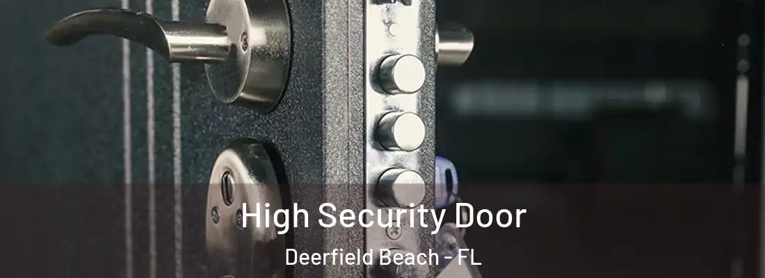 High Security Door Deerfield Beach - FL