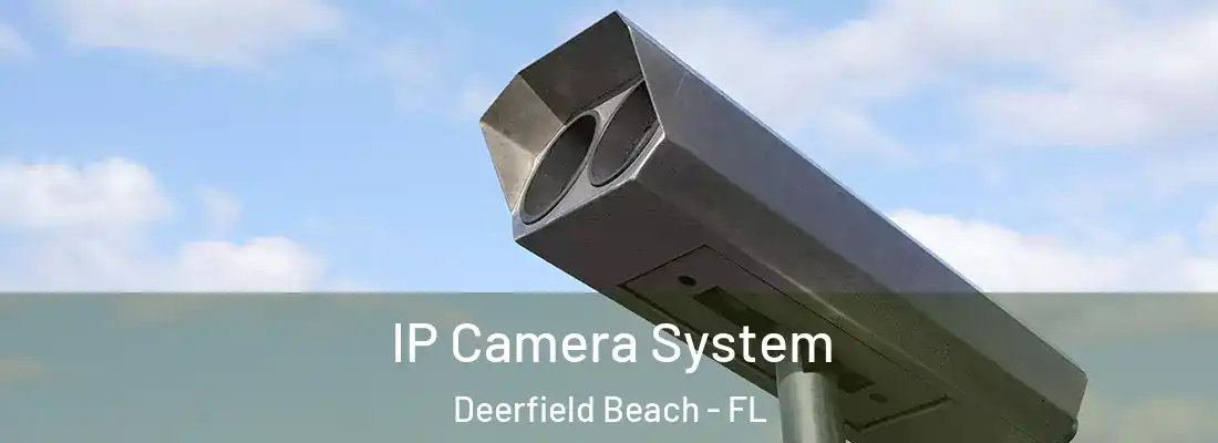  IP Camera System Deerfield Beach - FL