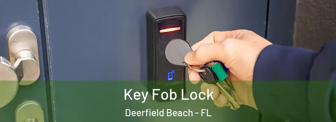  Key Fob Lock Deerfield Beach - FL