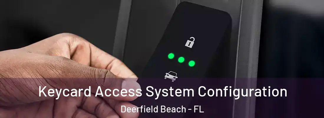 Keycard Access System Configuration Deerfield Beach - FL