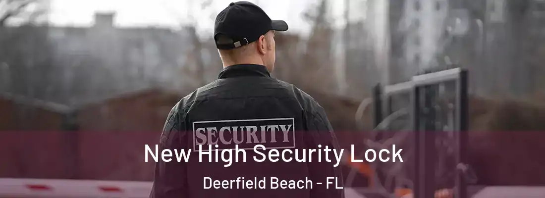New High Security Lock Deerfield Beach - FL