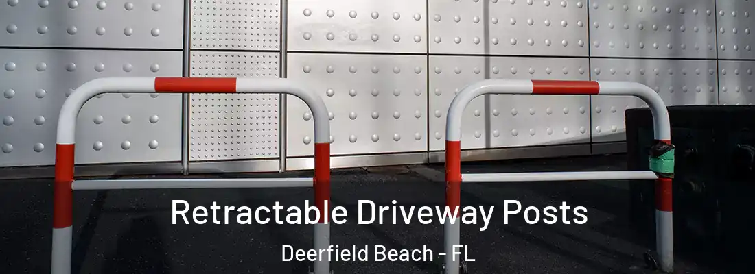 Retractable Driveway Posts Deerfield Beach - FL