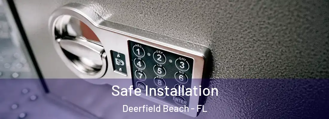  Safe Installation Deerfield Beach - FL