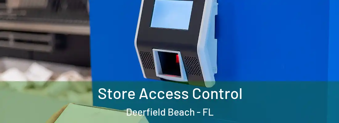  Store Access Control Deerfield Beach - FL