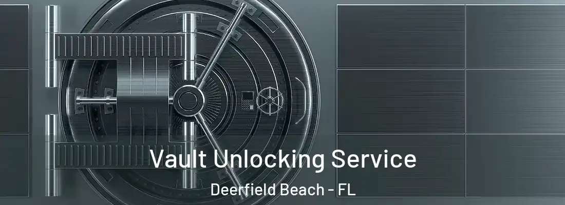  Vault Unlocking Service Deerfield Beach - FL